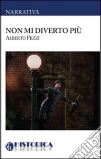 Non mi diverto più libro di Fezzi Alberto