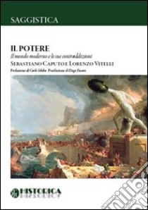 Il potere. Il mondo moderno e le sue contraddizioni libro di Caputo Sebastiano; Vitelli Lorenzo