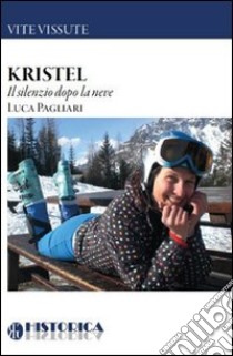 Kristel. Il silenzio dopo la neve libro di Pagliari Luca