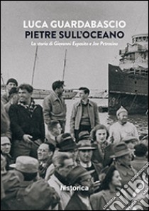 Pietre sull'oceano. La storia di Giovanni Esposito e Joe Petrosino libro di Guardabascio Luca