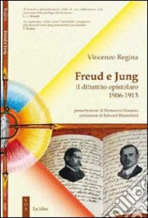 Freud e Jung. Il dibattito epistolare 1906-1913 libro di Regina Vincenzo