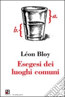 Esegesi dei luoghi comuni libro di Bloy Léon
