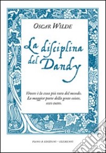 La disciplina del dandy libro di Wilde Oscar