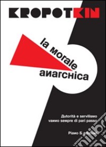 La morale anarchica libro di Kropotkin Pëtr Alekseevic