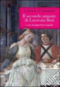 Il secondo amante di Lucrezia Buti libro di D'Annunzio Gabriele