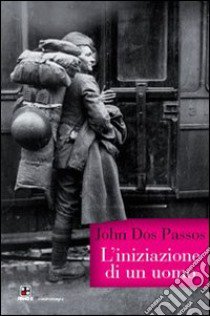 L'iniziazione di un uomo libro di Dos Passos John