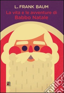 La vita e le avventure di Babbo Natale libro di Baum L. Frank