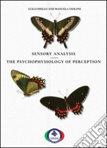 Sensory analysis. The psychophysiology of perception libro di Odello Luigi; Violoni Manuela; Falciati Luca
