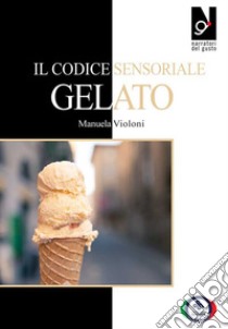 Il codice sensoriale. Gelato libro di Violoni Manuela