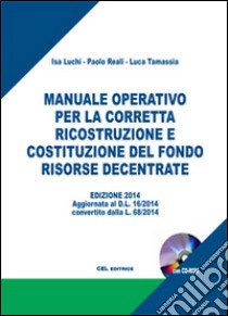 Manuale operativo per la ricostruzione e per la corretta costituzione del fondo risorse decentrate. Con CD-ROM libro di Luchi Isa; Reali Paolo; Tamassia Luca