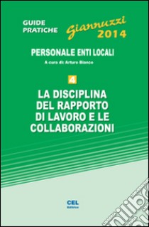 La disciplina del rapporto di lavoro e le collaborazioni. Personale enti locali. Con aggiornamento online libro di Bianco Arturo; Mastrogiuseppe Pierluigi