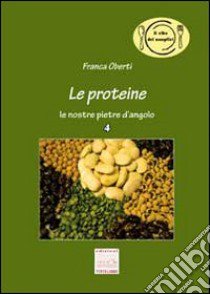 Le proteine. Le nostre pietre d'angelo libro di Oberti Franca