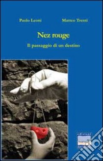 Nez rouge. Il paesaggio di un destino libro di Leoni Paolo; Trenti Matteo