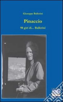 Pinaccio. 98 giri di... Ballerini libro di Ballerini Giuseppe