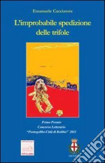 L'improbabile spedizione delle trifole libro di Cacciatore Emanuele