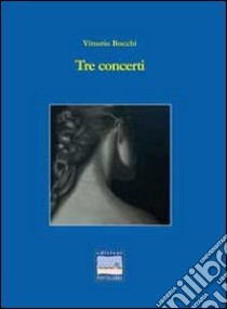 Tre concerti libro di Bocchi Vittorio