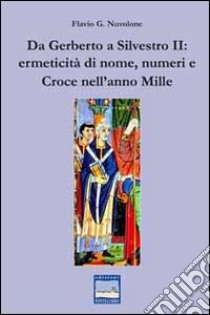 Da Gerberto a Silvestro II. Ermeticità di nome, numeri e croce nell'anno mille libro di Nuvolone Flavio G.