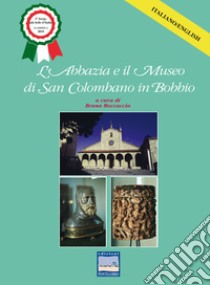 L'abbazia e il museo di San Colombano in Bobbio. Ediz. italiana e inglese libro di Boccaccia B. (cur.)