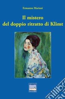 Il mistero del doppio ritratto di Klimt libro di Mariani Ermanno