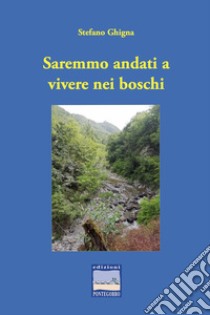 Saremmo andati a vivere nei boschi libro di Ghigna Stefano