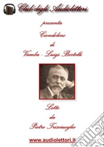 Ciondolino. Letto da Pietro Trisciuoglio letto da Pietro Trisciuoglio. Audiolibro. CD Audio formato MP3  di Vamba