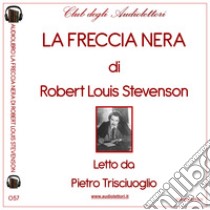 La freccia nera letto da Pietro Trisciuoglio. Audiolibro. CD Audio formato MP3. Ediz. integrale  di Stevenson Robert Louis