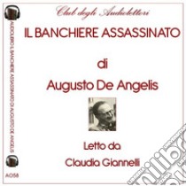 Il banchiere assassinato letto da Claudia Giannelli. Audiolibro. CD Audio formato MP3  di De Angelis Augusto