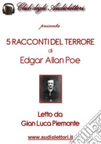 5 racconti del terrore: Hop Frog-Il cuore rivelatore-Il gatto nero-La maschera della morte rossa-Ombra letto da Gian Luca Piemonte. Audiolibro. CD Audio formato MP3  di Poe Edgar Allan