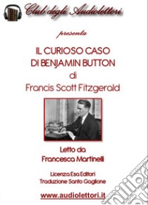 Il curioso caso di Benjamin Button letto da Francesca Martinelli. Audiolibro. CD Audio formato MP3. Ediz. integrale  di Fitzgerald Francis Scott