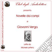 Novelle dai campi. Audiolibro. Ediz. integrale  di Verga Giovanni; Lettera M. (cur.)