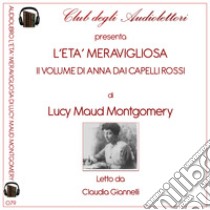 L'età meravigliosa. Anna dai capelli rossi letto da Claudia Giannelli. Audiolibro. Vol. 2  di Montgomery Lucy Maud