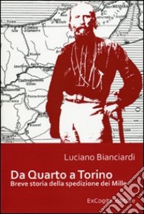 Da Quarto a Torino. Breve storia della spedizione dei Mille libro di Bianciardi Luciano