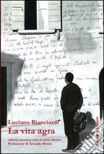 La vita agra libro di Bianciardi Luciano; Betani A. (cur.)
