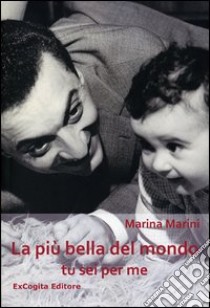 La più bella del mondo tu sei per me libro di Marini Marina