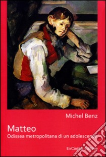 Matteo. Odissea metropolitana di un adolescente libro di Benz Michel