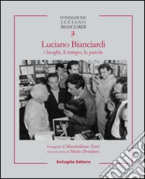 Luciano Bianciardi i luoghi, il tempo, le parole libro di Tursi Massimiliano