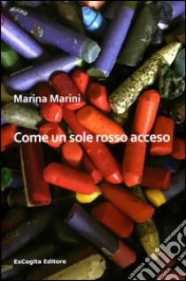 Come un sole rosso acceso libro di Marini Marina