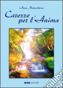 Carezze per l'anima libro di Matacchione Anna