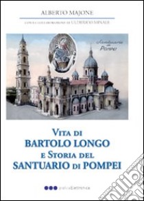 Vita di Bartolo Longo e storia del Santuario di Pompei libro di Majone Alberto