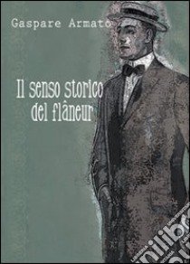 Il senso storico del flaneur libro di Armato Gaspare