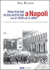 Politiche scolastiche a Napoli tra il 1830 ed il 1860 libro di Russo Ida