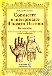 Conoscere e interpretare il nostro destino libro di Diaz Atahualpa Moreno