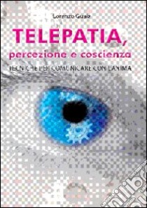 Telepatia, percezione e coscienza libro di Guaia Lorenzo