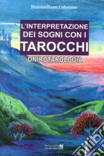 L'interpretazione dei sogni con i tarocchi. Onirotarologia libro di Colosimo Massimiliano