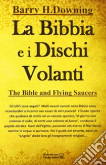 La Bibbia e i dischi volanti libro di Downing Barry H.