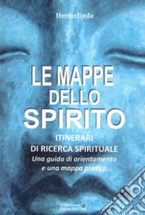 Le mappe dello spirito. Itinerari di ricerca spirituale libro di Hermelinda