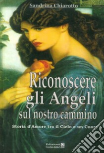 Riconoscere gli angeli sul nostro cammino libro di Chiarotto Sandrina