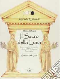 Il sacro dei segreti della luna libro di Chiarelli Michela