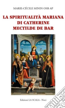 La spiritualità mariana di Catherine Mectilde de Bar libro di Minin Marie-Cécile