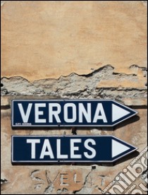 Verona Tales. Ediz. italiana e inglese libro di Bottaro Lamberto